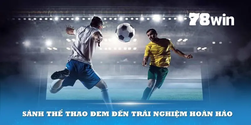 Thể Thao 78win - Sân Chơi Cá Cược Hấp Dẫn Nhất 2025 2 Các sảnh game đều là những tên tuổi hàng đầu trong ngành cá cược