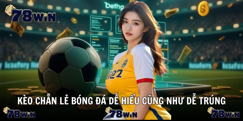 Kèo chẵn lẻ bóng đá dễ hiểu cũng như dễ trúng